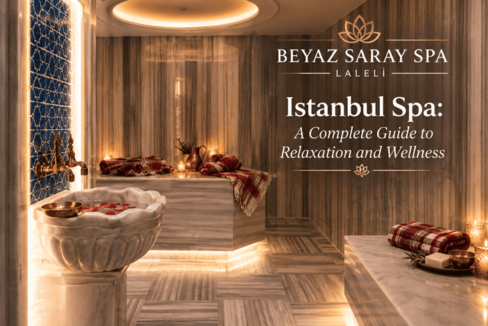 Istanbul Spa: A Complete Guide to Relaxation and Wellness