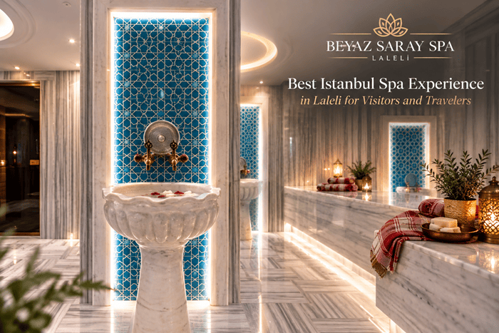 Best Istanbul Spa Experience in Laleli for Visitors and Travelers